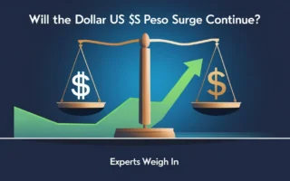 Will the Dollar US Peso Surge Continue? Experts Weigh In